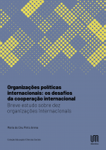 Organizações políticas internacionais: os desafios da cooperação internacional: Breve estudo sobre dez organizações internacionais